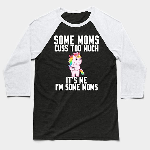 Some Moms cuss too much Baseball T-Shirt by Work Memes